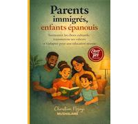 Parents immigrés, enfants épanouis: Surmonter les chocs culturels, transmettre ses valeurs et s'adapter pour une éduction réussie (Élever avec Excellence - Le Coffret du Parent Pro)