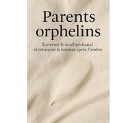 Parents orphelins: Traverser le deuil périnatal et retrouver la lumière après l’ombre