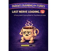 Parents Running on Fumes: Last Nerve Loading…: A Funny Adult Coloring Book for Tired Moms & Dads