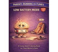Parents Running on Fumes: Low Battery Mode: A Funny Adult Coloring Book for Tired Moms & Dads