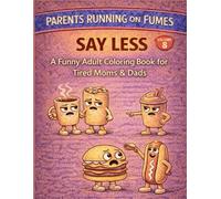 Parents Running on Fumes: Say Less: A Funny Adult Coloring Book for Tired Moms & Dads | Single-Sided Stress-Relief Pages