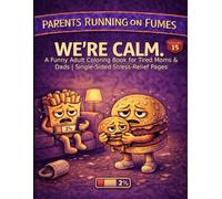 Parents Running on Fumes: We’re Calm.: A Funny Adult Coloring Book for Tired Moms & Dads | Single-Sided Stress-Relief Pages