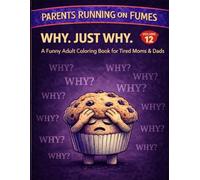 Parents Running on Fumes: Why. Just Why.: A Funny Adult Coloring Book for Tired Moms & Dads