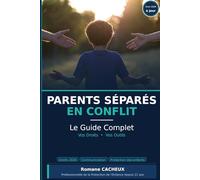 Parents Séparés en Conflit: Le Guide Complet - Vos Droits, Vos Outils, pour une paix retrouvée