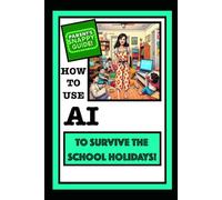 Parents Snappy Guide: How To Use AI To Survive The School Holidays!