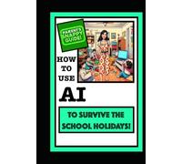 Parents Snappy Guide: How To Use AI To Survive The School Holidays!