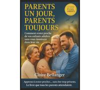 Parents un jour, parents toujours: Comment rester proche de vos enfants adultes sans vous immiscer dans leur vie
