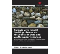 Parents with mental health problems as recipients of child and youth support services: A critical analysis of the Youth Welfare Office's work with parents suffering from schizophrenia