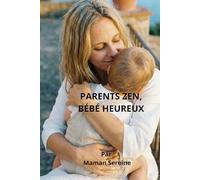PARENTS ZEN, BÉBÉ HEUREUX: L'art de ne pas s'oublier en route (Collection Parents Sereins)