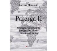 PARERGA II: HISTORIAS REDUCIDAS Y ALGUNAS VIDAS EXTRAORDINARIAS