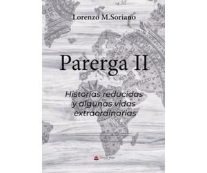PARERGA II: HISTORIAS REDUCIDAS Y ALGUNAS VIDAS EXTRAORDINARIAS