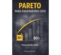 Pareto para Engenheiros Civis: Como decidir menos, errar menos e mandar mais (Estrutura e Risco na Engenharia)