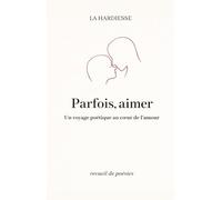 Parfois, aimer: Un voyage poétique au cœur de l’amour