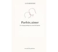 Parfois, aimer: Un voyage poétique au cœur de l’amour