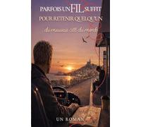 Parfois un fil suffit Pour retenir quelqu'un: Un roman sur ce qui nous relie quand tout semble se rompre