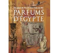 Parfums d'Egypte: Du pays de Pount aux rives du Nil