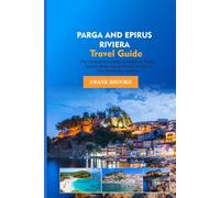 Parga & Epirus Riviera Travel Guide: The Complete Insider’s Guide to Parga, Syvota Beaches, Acheron Gorge & The Emerald coastline