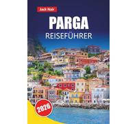 PARGA REISEFÜHRER 2026: Top-Aktivitäten, Strände, versteckte Schätze, lokales Essen und Reisetipps für einen Besuch in der griechischen Küstenstadt