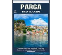 PARGA TRAVEL GUIDE: Top Attractions, Local Tips, Outdoor Adventures, and Travel Essentials for Your Journey