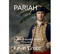 PARIAH: Treason of Benedict Arnold: A Play in Three Acts (The American Crucible: A Chronicle of Independence)