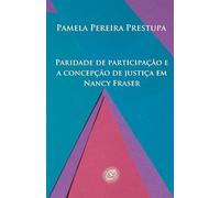 Paridade de participação e a concepção de justiça em Nancy Fraser (Temas em teorias da justiça)