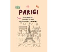 Parigi da Colorare - Viaggio Creativo tra Monumenti, Cibo e Arte