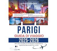 Parigi Guida Di Viaggio 2025-2026: Manuale Completo Di 40 Attrazioni Imperdibili Ed Esperienze Memorabili Per I Turisti
