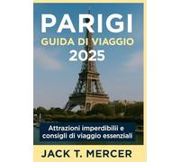 PARIGI GUIDA DI VIAGGIO 2025: Attrazioni imperdibili e consigli di viaggio essenziali