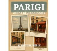 Parigi Guida Di Viaggio 2025: Il tuo compagno ideale: tour di quartiere, ristoranti locali, guide ai musei e gite di un giorno semplificate