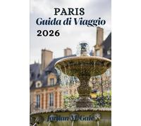 Parigi Guida Di Viaggio 2026: Come muoversi, mangiare e vivere la città come la gente del posto, senza perdere tempo o orientamento.