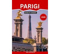 PARIGI GUIDA DI VIAGGIO 2026: Consigli utili, luoghi famosi, caffè nascosti, esperienze culturali, suggerimenti di itinerari intelligenti e consigli ... ed esploratori curiosi alla ricerca d