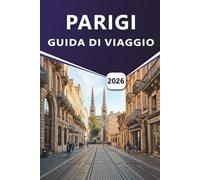 PARIGI GUIDA DI VIAGGIO 2026: Esplora monumenti iconici, attrazioni imperdibili, gemme nascoste e specialità locali per un'esperienza parigina memorabile