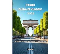 Parigi Guida di viaggio 2026: Le principali attrazioni, i tesori nascosti e le esperienze locali