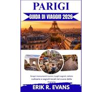 PARIGI GUIDA DI VIAGGIO 2026: Scopri monumenti iconici, luoghi segreti, delizie culinarie e segreti locali nel cuore della Francia