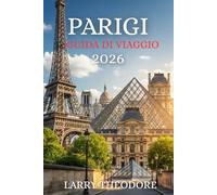 PARIGI GUIDA DI VIAGGIO 2026: Svela i segreti di Parigi: la guida di viaggio completa per il 2026: consigli da esperti, luoghi imperdibili, tesori nascosti e monumenti iconici.