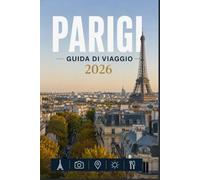 PARIGI GUIDA DI VIAGGIO 2026: Un modo moderno per esplorare i luoghi iconici