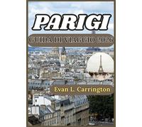 PARIGI GUIDA DI VIAGGIO 2026: Una guida realistica e ben documentata per orientarsi a Parigi, comprendere la vita locale e prendere decisioni ... di viaggi nel mondo di Evan L. Carrington)