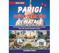 Parigi Guida Turistica di Natale 2025-2026: Una deliziosa esperienza invernale tra luci festive, tradizioni locali, cibo, cultura e mercatini di Natale