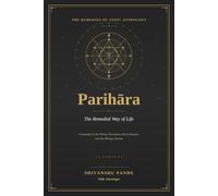 Parihara The Vedic Remedies: The Remedies of Vedic Astrology and the Remedial Way of Life (Foundations of Jyotish: The Complete Vedic Astrology Series)