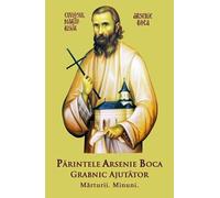 Parintele Arsenie Boca Grabnic Ajutator - Marturii. Minuni.