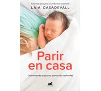 Parir en casa. Desmontando prejuicios, acercando realidades | Laia Casadevall