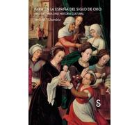 Parir en la España del Siglo de Oro: Apuntes para una historia cultural (Sílex Universidad Historia)