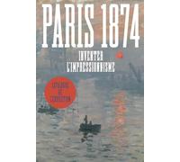Paris 1874: Inventer l'impressionnisme
