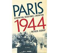 Paris 1944: Occupation, Resistance, Liberation: A Social History