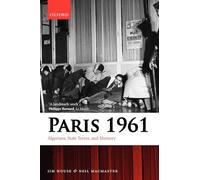 Paris 1961: Algerians, State Terror, and Memory