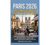 PARIS 2026: FIRST-TIMER'S COMPLETE GUIDE TO THE CITY OF LIGHT: Step-by-Step Itineraries · Notre-Dame Revival · Hidden Cafés · Museum Pass Secrets · Budget-Friendly Tips