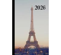 Paris 2026 Week To View Hardback Planner With Monthly Calendar and Notes: Eifel Tower Weekly Schedule and Journal