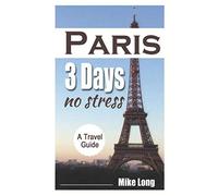 Paris 3 Days No Stress: A Travel Guide (Paris No Stress) [Idioma Inglés]