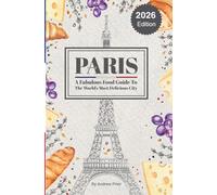Paris: A Fabulous Food Guide to the World's Most Delicious City
