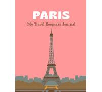 Paris: A Guided Travel Keepsake Journal: A Guided Trip Diary to Record Memories, Photos, Itinerary, Budget, Food Experiences & Travel Adventures